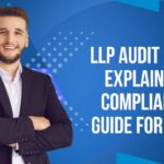 LLP Audit Limit Explained: Compliance Guide for LLPs