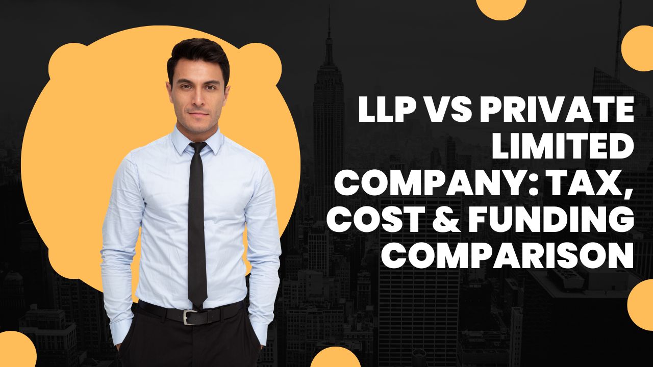 You are currently viewing LLP vs Private Limited Company: Tax, Cost & Funding Comparison