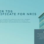 Lower TDS Certificate for NRIs – Updated TDS Certificate Rules for NRIs