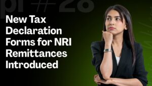 Read more about the article New Tax Declaration Forms for NRI Remittances Introduced