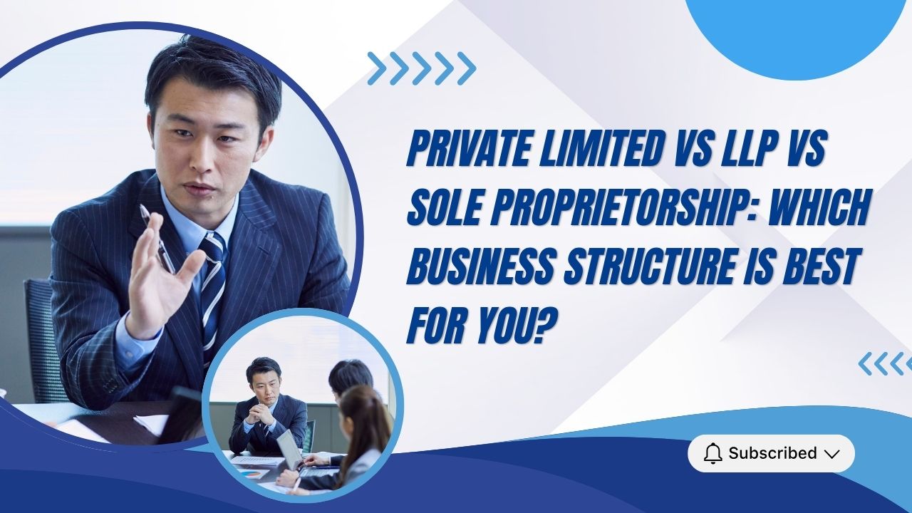 You are currently viewing Private Limited vs LLP vs Sole Proprietorship: Which Business Structure is Best for You?