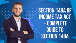 Read more about the article Section 148A of Income Tax Act – Complete Guide to Section 148A
