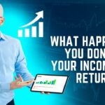 What Happens if You Don’t File Your Income Tax Return (ITR)