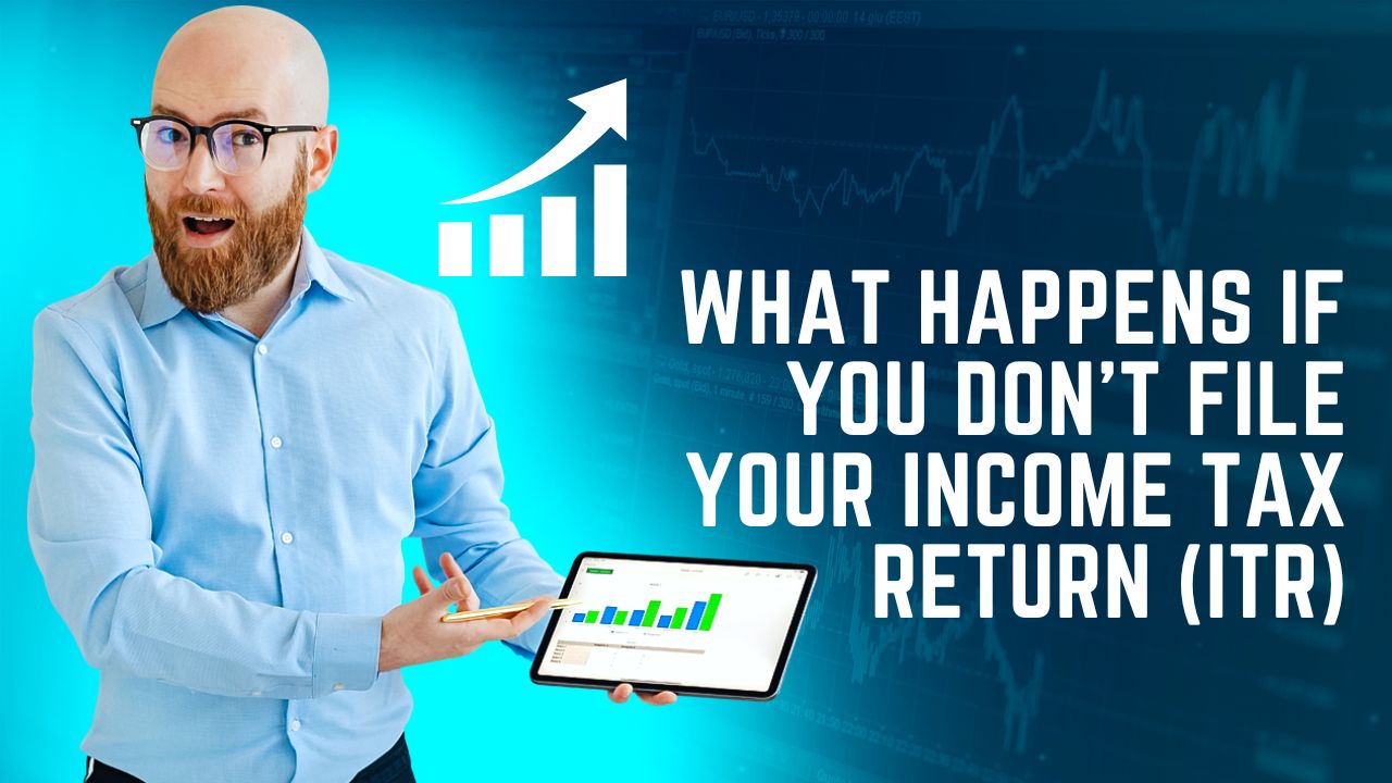 You are currently viewing What Happens if You Don’t File Your Income Tax Return (ITR)