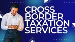 Read more about the article Cross Border Taxation Services