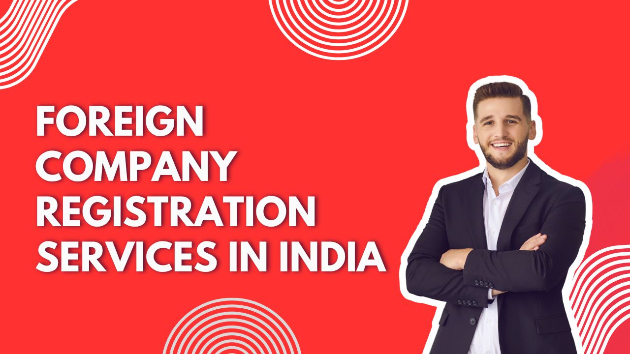 You are currently viewing Foreign Company Registration Services in India