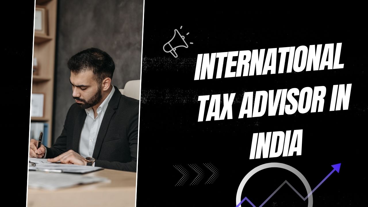 You are currently viewing International Tax Advisor in India