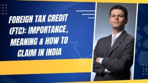 Read more about the article Foreign Tax Credit (FTC): Importance, Meaning & How to Claim in India