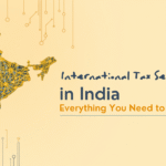 International Tax Services in India: Everything You Need to Know