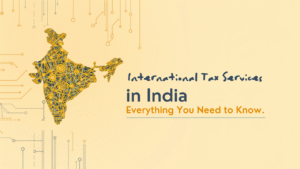 Read more about the article International Tax Services in India: Everything You Need to Know