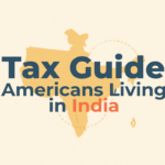 Tax Guide for Americans Living in India (2025)