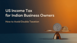Read more about the article US Income Tax for Indian Business Owners: How to Avoid Double Taxation