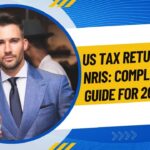 US Tax Returns for NRIs: Complete Filing Guide for 2025