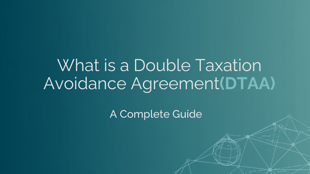 You are currently viewing What is a Double Taxation Avoidance Agreement (DTAA)? A Complete Guide