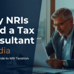 Why NRIs Need a Tax Consultant in India: Complete Guide to NRI Taxation