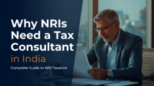 Read more about the article Why NRIs Need a Tax Consultant in India: Complete Guide to NRI Taxation