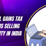 Capital Gains Tax for NRIs Selling Property in India