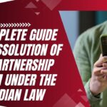 Complete Guide to Dissolution of a Partnership Firm under the Indian Law