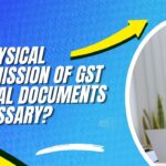 Is Physical Submission of GST Appeal Documents Necessary?