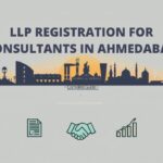 LLP Registration for Consultants in Ahmedabad: Complete Guide